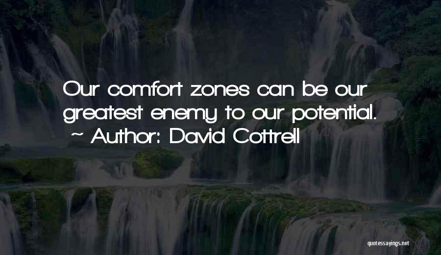 David Cottrell Quotes: Our Comfort Zones Can Be Our Greatest Enemy To Our Potential.