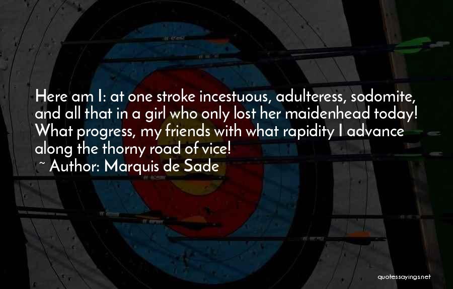 Marquis De Sade Quotes: Here Am I: At One Stroke Incestuous, Adulteress, Sodomite, And All That In A Girl Who Only Lost Her Maidenhead