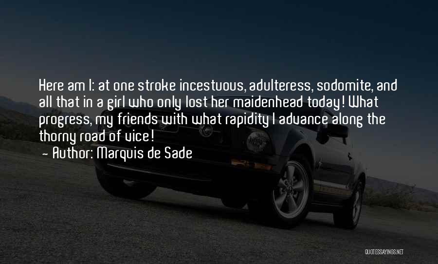 Marquis De Sade Quotes: Here Am I: At One Stroke Incestuous, Adulteress, Sodomite, And All That In A Girl Who Only Lost Her Maidenhead