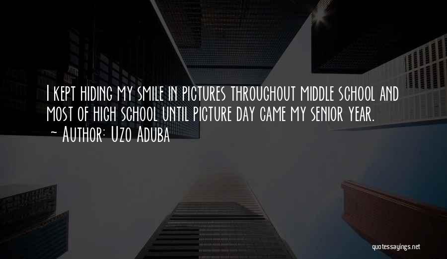 Uzo Aduba Quotes: I Kept Hiding My Smile In Pictures Throughout Middle School And Most Of High School Until Picture Day Came My