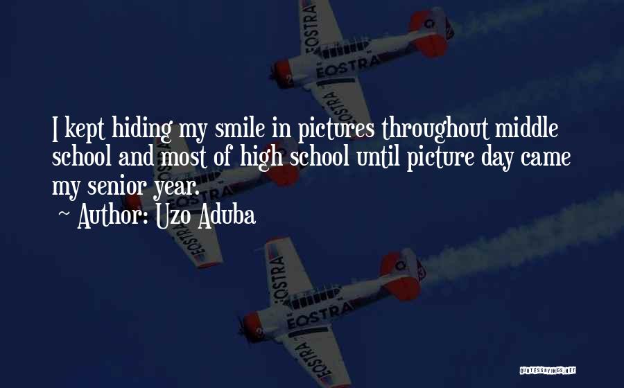 Uzo Aduba Quotes: I Kept Hiding My Smile In Pictures Throughout Middle School And Most Of High School Until Picture Day Came My