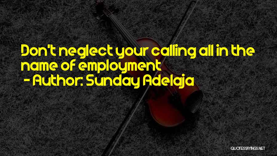 Sunday Adelaja Quotes: Don't Neglect Your Calling All In The Name Of Employment