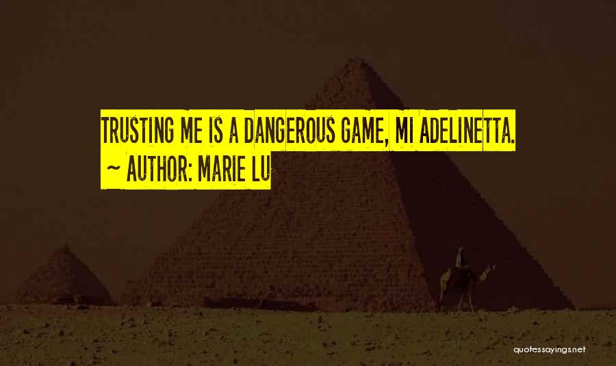 Marie Lu Quotes: Trusting Me Is A Dangerous Game, Mi Adelinetta.