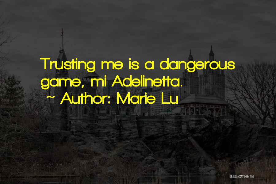 Marie Lu Quotes: Trusting Me Is A Dangerous Game, Mi Adelinetta.