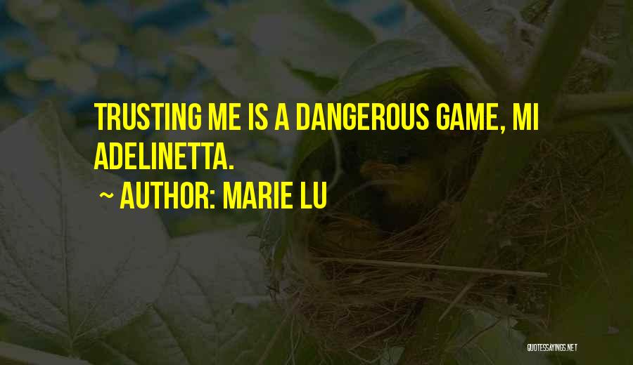 Marie Lu Quotes: Trusting Me Is A Dangerous Game, Mi Adelinetta.