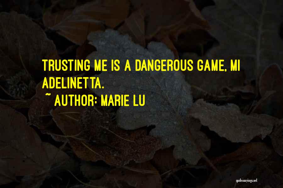 Marie Lu Quotes: Trusting Me Is A Dangerous Game, Mi Adelinetta.