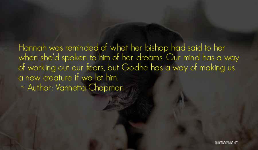 Vannetta Chapman Quotes: Hannah Was Reminded Of What Her Bishop Had Said To Her When She'd Spoken To Him Of Her Dreams. Our