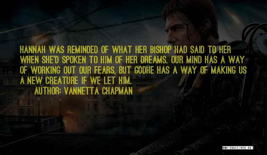 Vannetta Chapman Quotes: Hannah Was Reminded Of What Her Bishop Had Said To Her When She'd Spoken To Him Of Her Dreams. Our