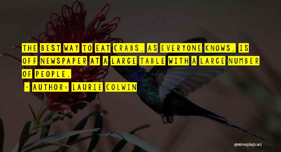 Laurie Colwin Quotes: The Best Way To Eat Crabs, As Everyone Knows, Is Off Newspaper At A Large Table With A Large Number