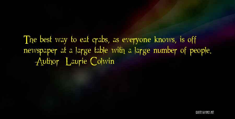 Laurie Colwin Quotes: The Best Way To Eat Crabs, As Everyone Knows, Is Off Newspaper At A Large Table With A Large Number