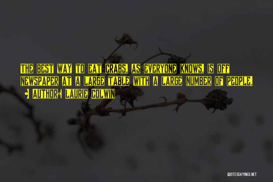 Laurie Colwin Quotes: The Best Way To Eat Crabs, As Everyone Knows, Is Off Newspaper At A Large Table With A Large Number