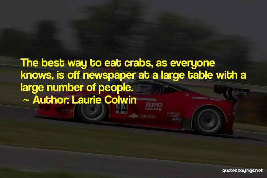 Laurie Colwin Quotes: The Best Way To Eat Crabs, As Everyone Knows, Is Off Newspaper At A Large Table With A Large Number