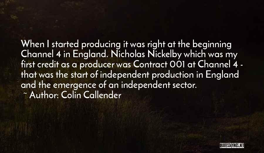 Colin Callender Quotes: When I Started Producing It Was Right At The Beginning Channel 4 In England. Nicholas Nickelby Which Was My First