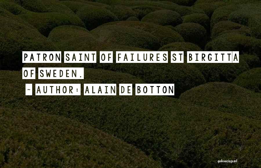 Alain De Botton Quotes: Patron Saint Of Failures St Birgitta Of Sweden.