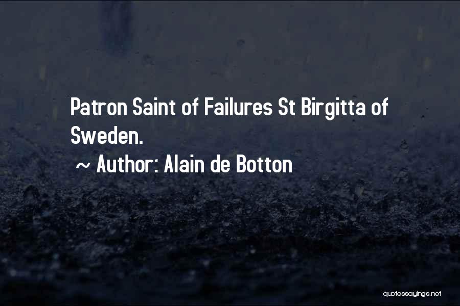 Alain De Botton Quotes: Patron Saint Of Failures St Birgitta Of Sweden.