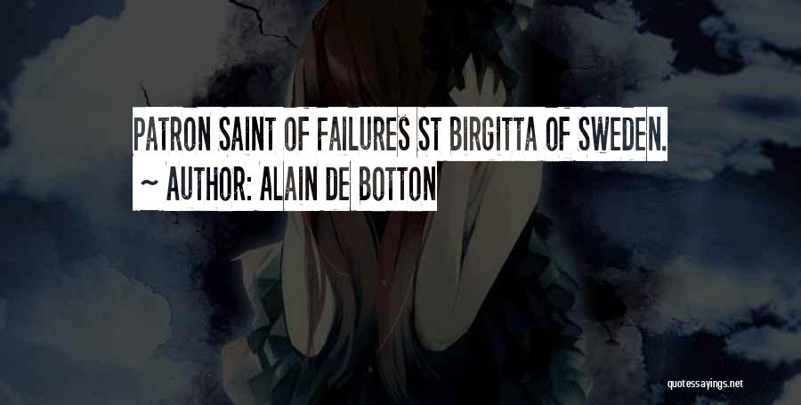 Alain De Botton Quotes: Patron Saint Of Failures St Birgitta Of Sweden.