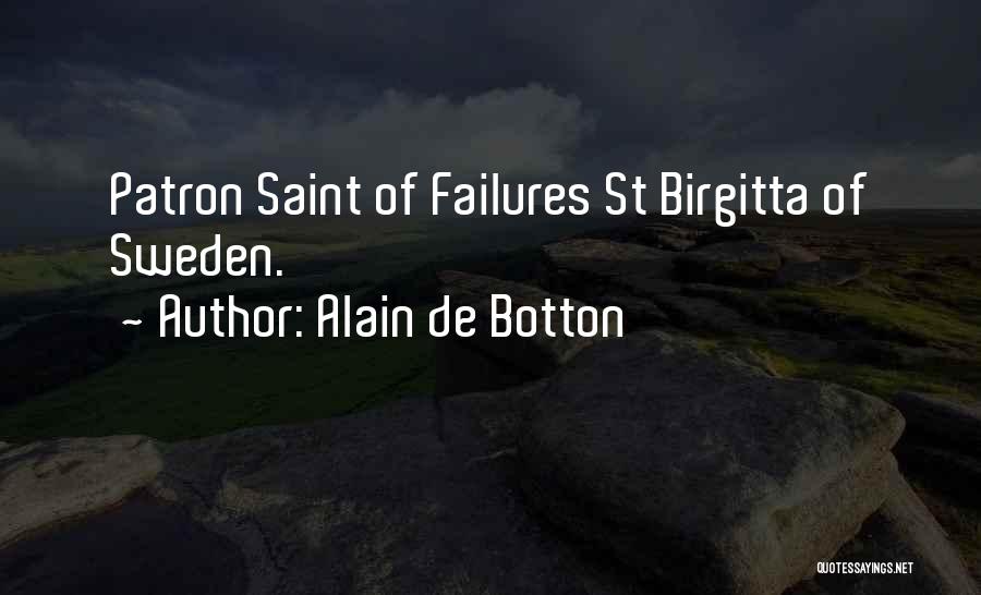 Alain De Botton Quotes: Patron Saint Of Failures St Birgitta Of Sweden.