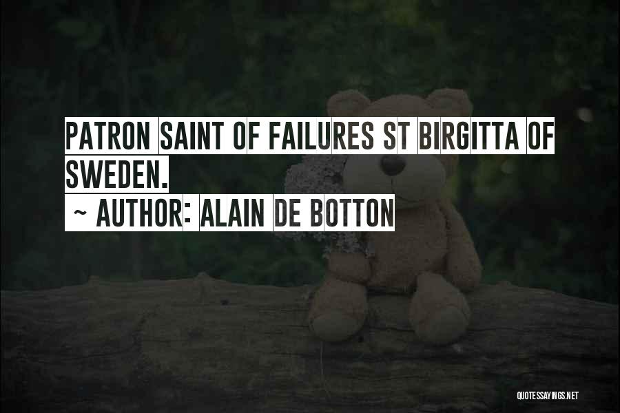 Alain De Botton Quotes: Patron Saint Of Failures St Birgitta Of Sweden.