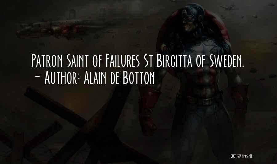 Alain De Botton Quotes: Patron Saint Of Failures St Birgitta Of Sweden.