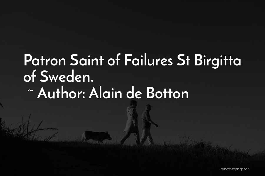 Alain De Botton Quotes: Patron Saint Of Failures St Birgitta Of Sweden.