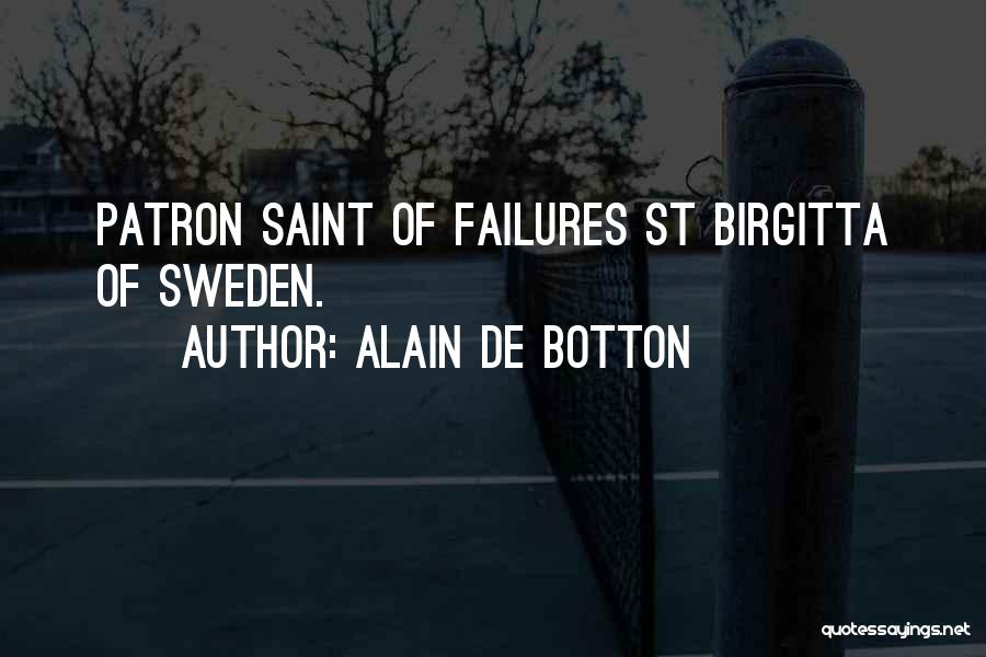 Alain De Botton Quotes: Patron Saint Of Failures St Birgitta Of Sweden.