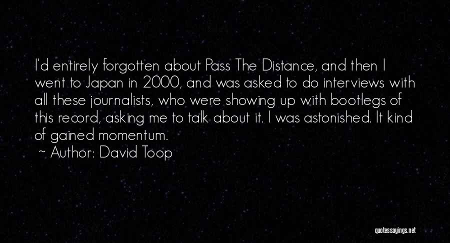 David Toop Quotes: I'd Entirely Forgotten About Pass The Distance, And Then I Went To Japan In 2000, And Was Asked To Do