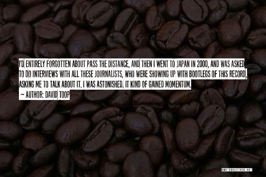 David Toop Quotes: I'd Entirely Forgotten About Pass The Distance, And Then I Went To Japan In 2000, And Was Asked To Do