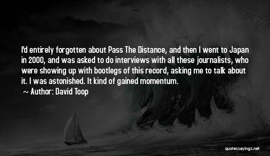 David Toop Quotes: I'd Entirely Forgotten About Pass The Distance, And Then I Went To Japan In 2000, And Was Asked To Do