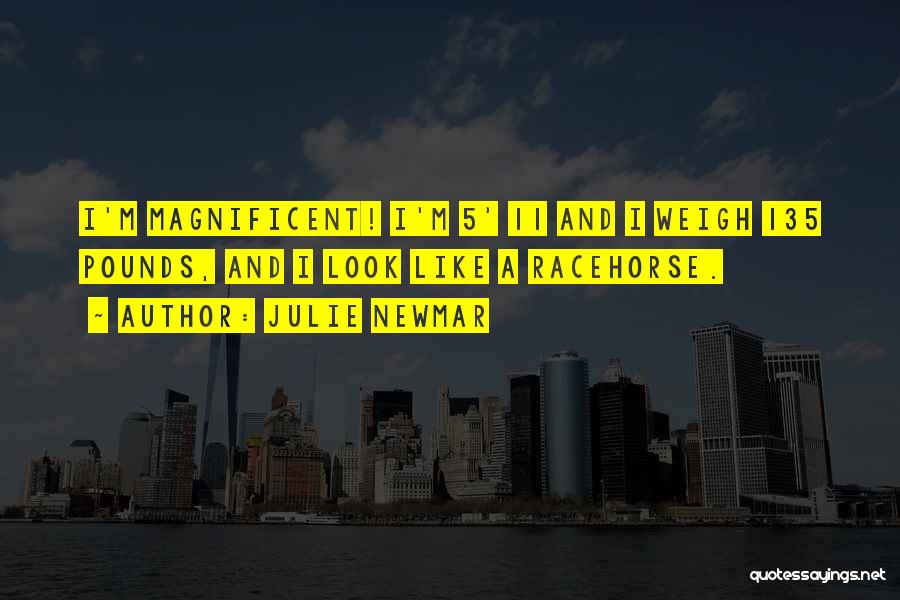 Julie Newmar Quotes: I'm Magnificent! I'm 5' 11 And I Weigh 135 Pounds, And I Look Like A Racehorse.