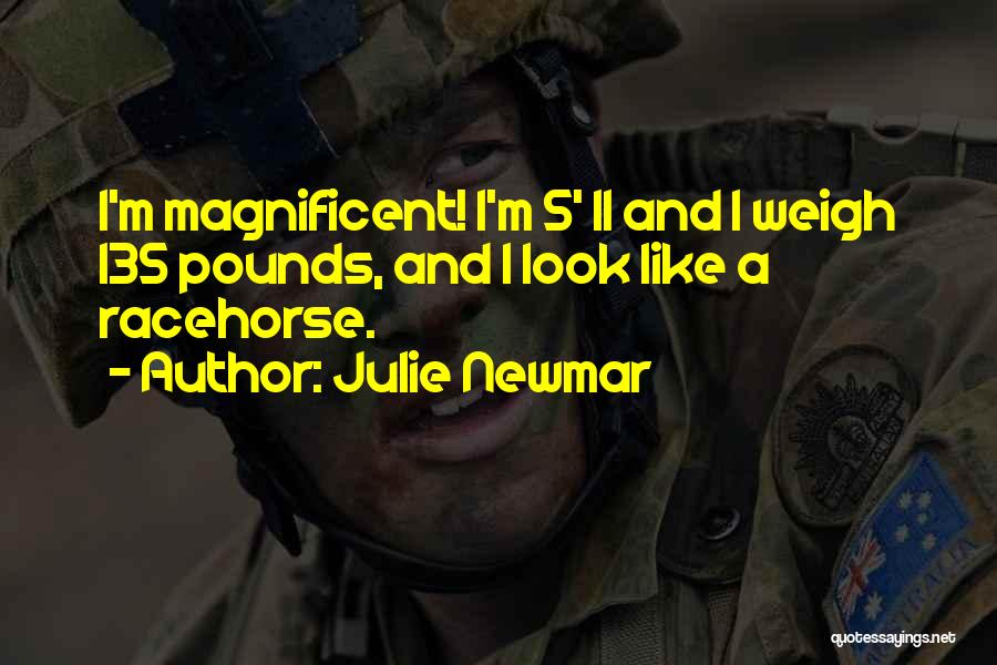 Julie Newmar Quotes: I'm Magnificent! I'm 5' 11 And I Weigh 135 Pounds, And I Look Like A Racehorse.