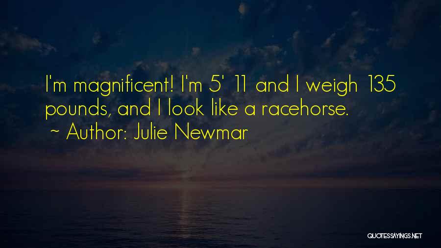 Julie Newmar Quotes: I'm Magnificent! I'm 5' 11 And I Weigh 135 Pounds, And I Look Like A Racehorse.