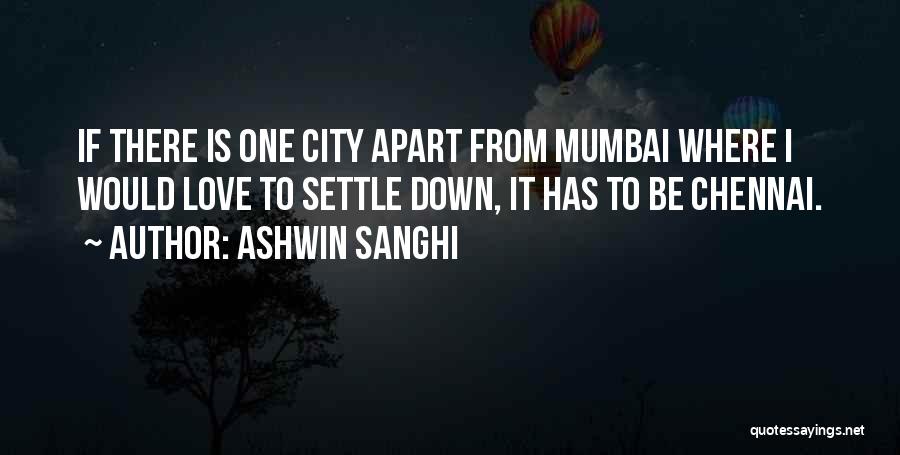 Ashwin Sanghi Quotes: If There Is One City Apart From Mumbai Where I Would Love To Settle Down, It Has To Be Chennai.