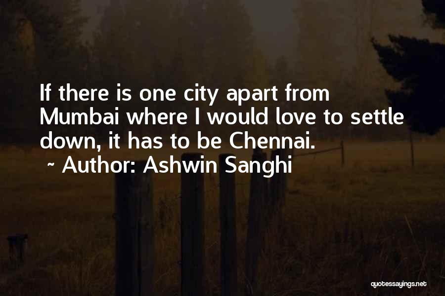 Ashwin Sanghi Quotes: If There Is One City Apart From Mumbai Where I Would Love To Settle Down, It Has To Be Chennai.