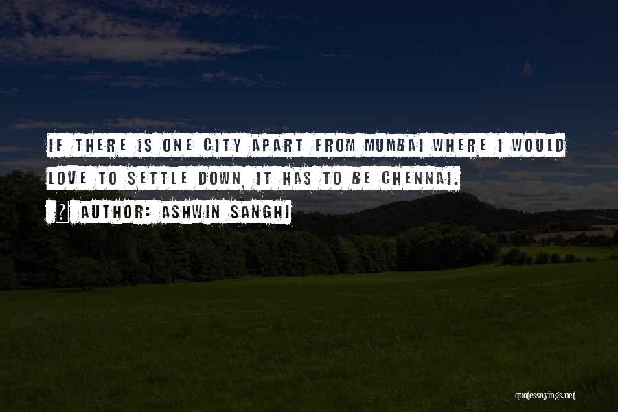 Ashwin Sanghi Quotes: If There Is One City Apart From Mumbai Where I Would Love To Settle Down, It Has To Be Chennai.