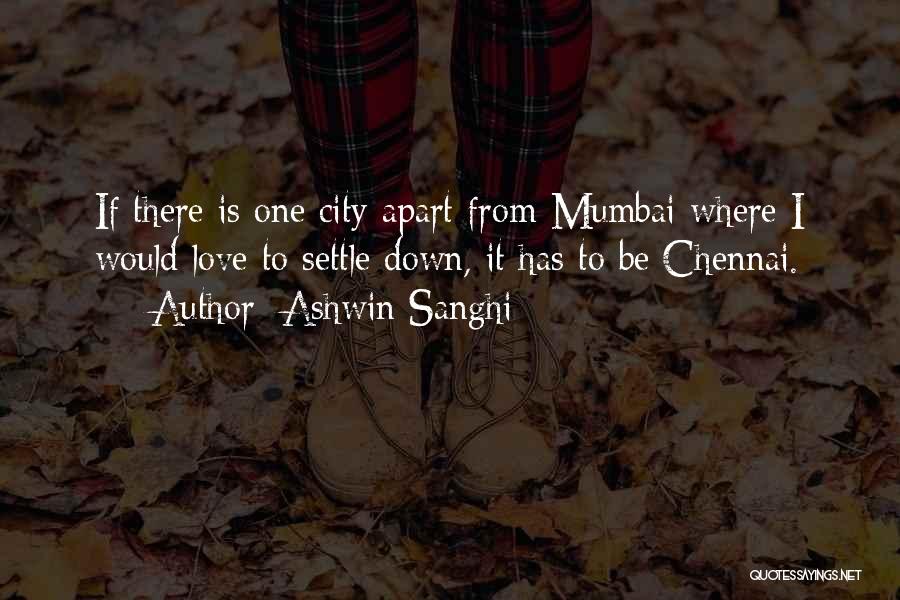 Ashwin Sanghi Quotes: If There Is One City Apart From Mumbai Where I Would Love To Settle Down, It Has To Be Chennai.