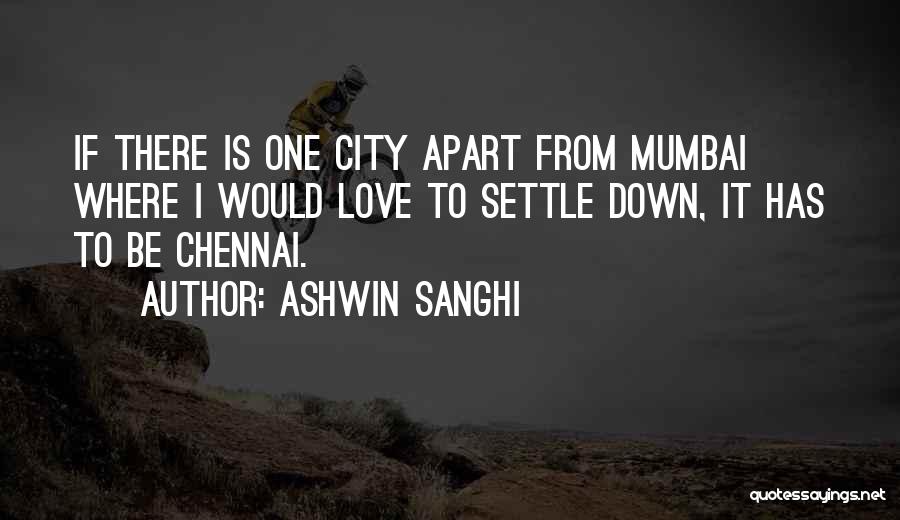 Ashwin Sanghi Quotes: If There Is One City Apart From Mumbai Where I Would Love To Settle Down, It Has To Be Chennai.