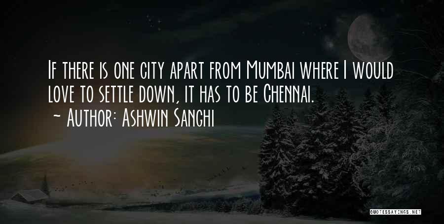 Ashwin Sanghi Quotes: If There Is One City Apart From Mumbai Where I Would Love To Settle Down, It Has To Be Chennai.