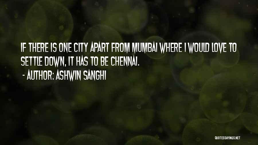 Ashwin Sanghi Quotes: If There Is One City Apart From Mumbai Where I Would Love To Settle Down, It Has To Be Chennai.