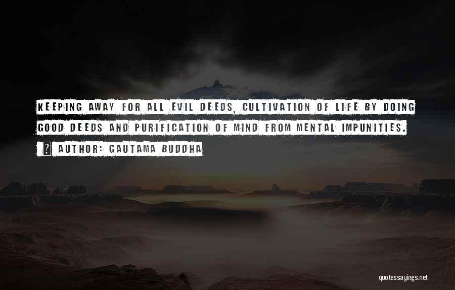 Gautama Buddha Quotes: Keeping Away For All Evil Deeds, Cultivation Of Life By Doing Good Deeds And Purification Of Mind From Mental Impunities.