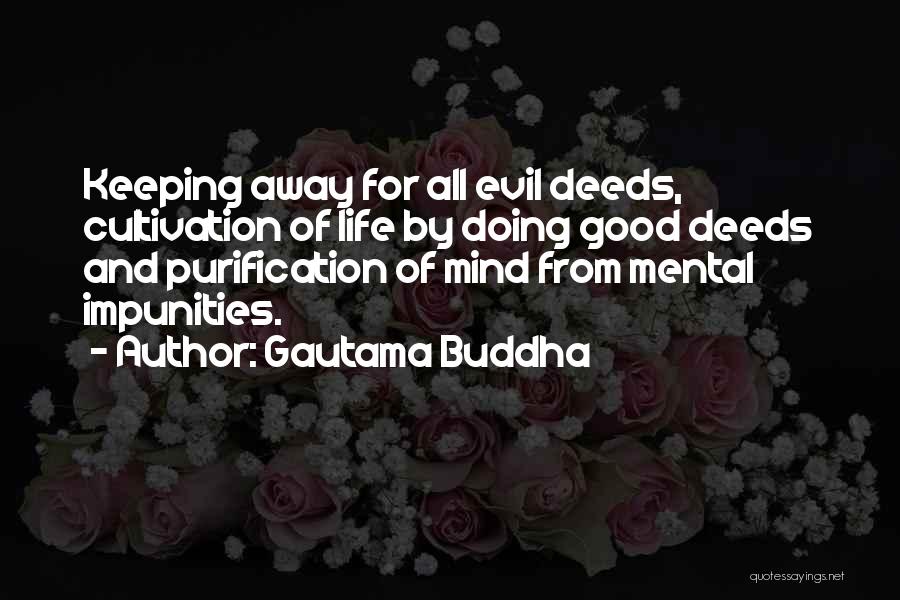 Gautama Buddha Quotes: Keeping Away For All Evil Deeds, Cultivation Of Life By Doing Good Deeds And Purification Of Mind From Mental Impunities.