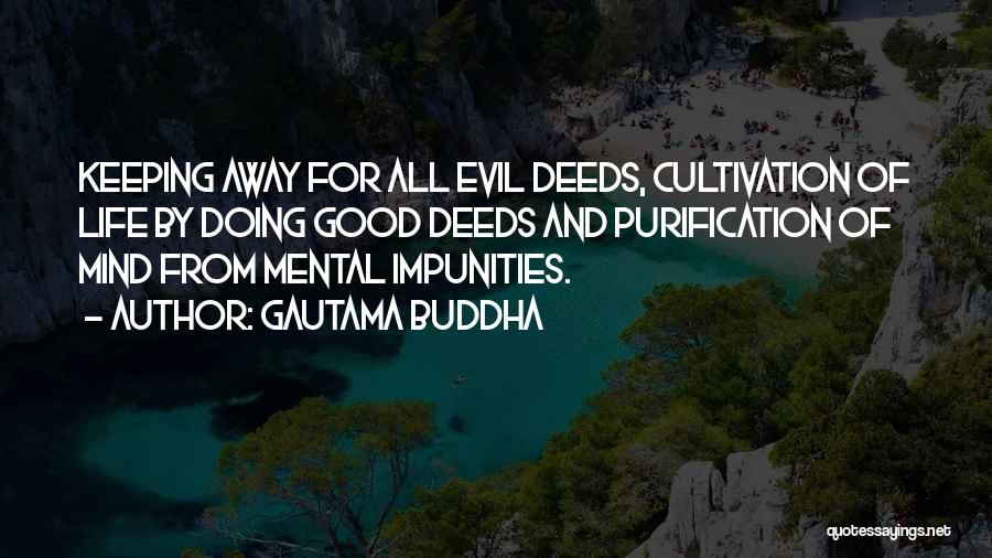 Gautama Buddha Quotes: Keeping Away For All Evil Deeds, Cultivation Of Life By Doing Good Deeds And Purification Of Mind From Mental Impunities.