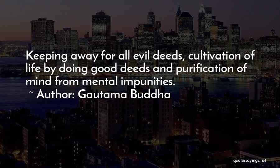 Gautama Buddha Quotes: Keeping Away For All Evil Deeds, Cultivation Of Life By Doing Good Deeds And Purification Of Mind From Mental Impunities.