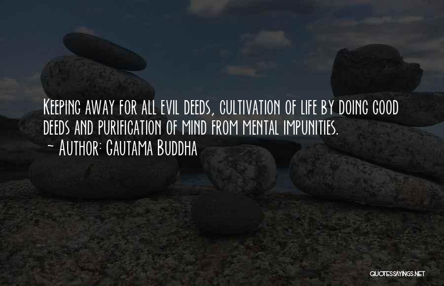 Gautama Buddha Quotes: Keeping Away For All Evil Deeds, Cultivation Of Life By Doing Good Deeds And Purification Of Mind From Mental Impunities.