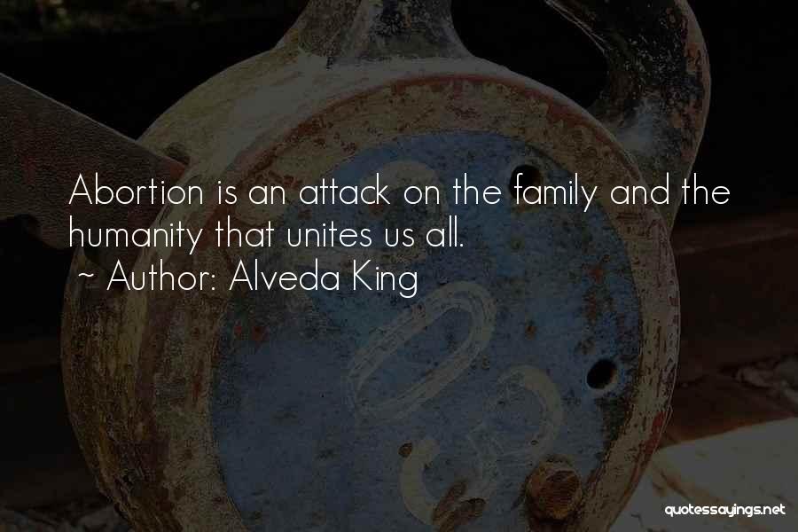Alveda King Quotes: Abortion Is An Attack On The Family And The Humanity That Unites Us All.