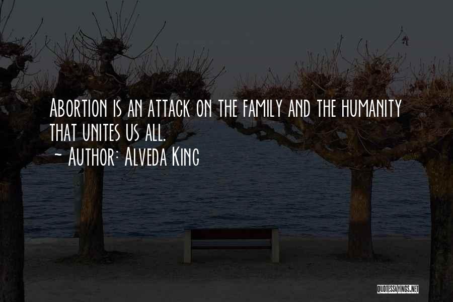 Alveda King Quotes: Abortion Is An Attack On The Family And The Humanity That Unites Us All.