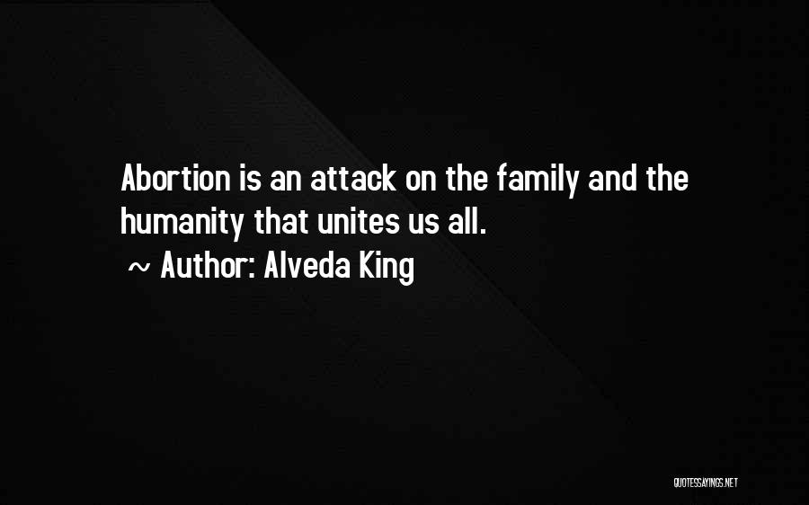 Alveda King Quotes: Abortion Is An Attack On The Family And The Humanity That Unites Us All.