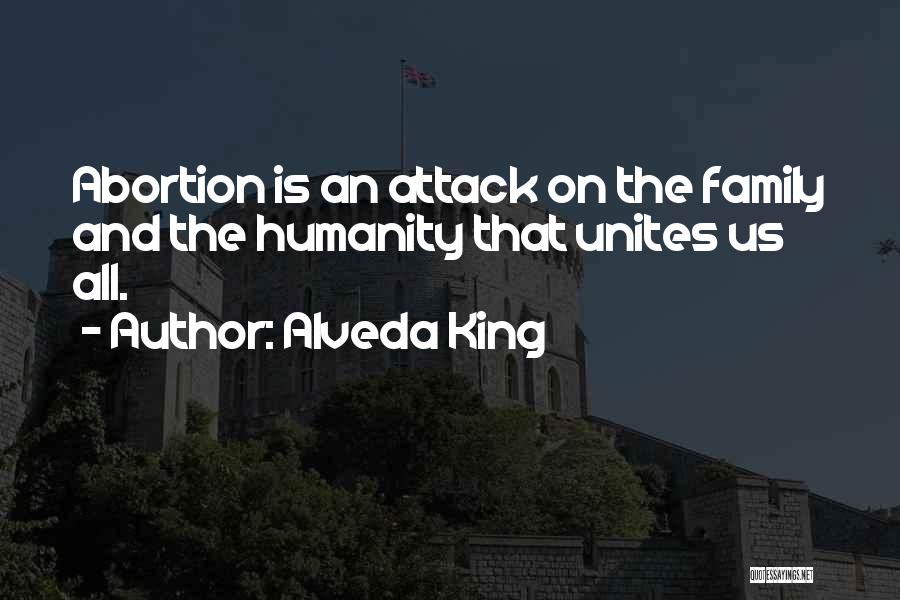 Alveda King Quotes: Abortion Is An Attack On The Family And The Humanity That Unites Us All.