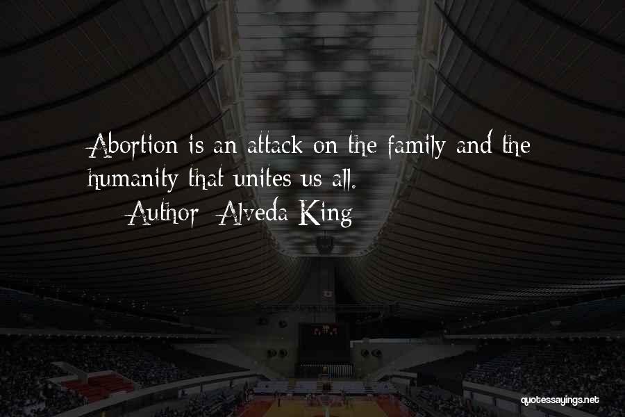 Alveda King Quotes: Abortion Is An Attack On The Family And The Humanity That Unites Us All.