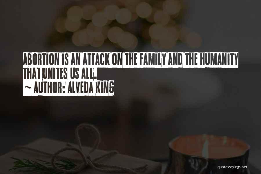 Alveda King Quotes: Abortion Is An Attack On The Family And The Humanity That Unites Us All.