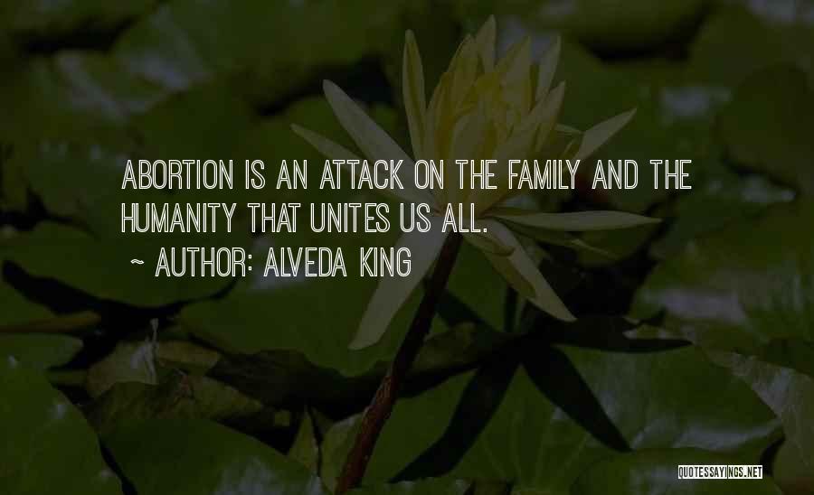 Alveda King Quotes: Abortion Is An Attack On The Family And The Humanity That Unites Us All.